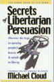 Secrets of Libertarian Persuasion, by Michael Cloud
