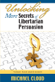 Unlocking More Secrets of Libertarian Persuasion, by Michael Cloud