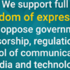 We support full freedom of expression and oppose government censorship, regulation or control of communications media and technology.