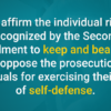 We affirm the individual right recognized by the Second Amendment to keep and bear arms, and oppose the prosecution of individuals for exercising their rights of self-defense.