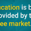 Education is best provided by the free market...