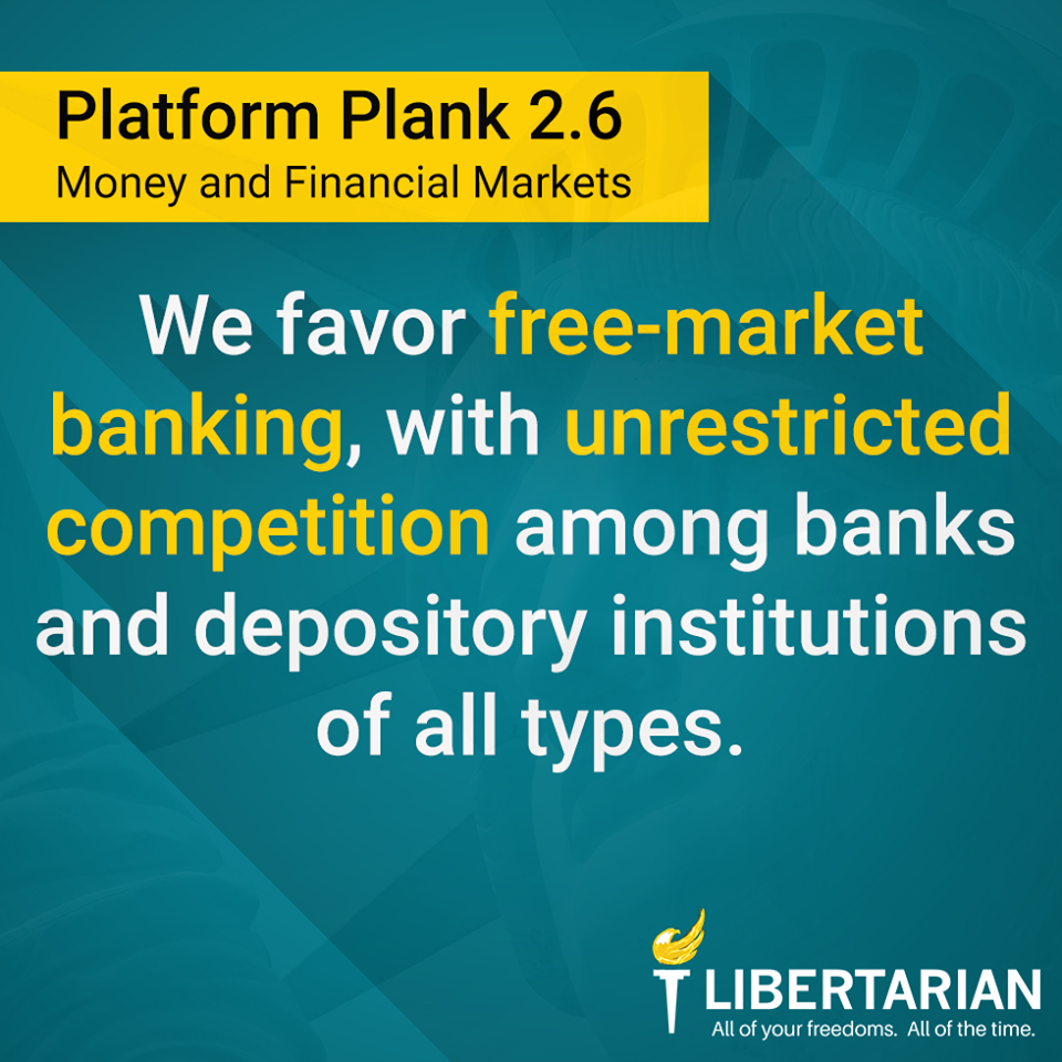 We favor free-market banking, with unrestricted competition among banks and depository institutions of all types.